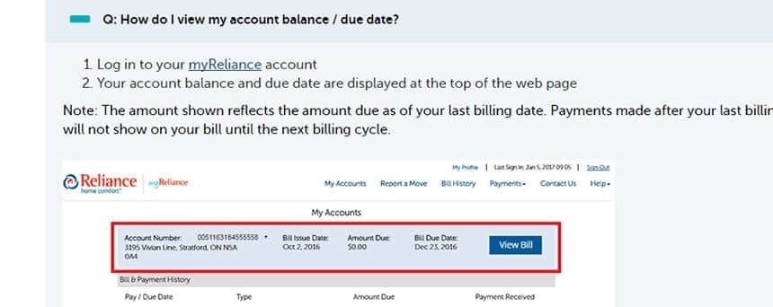 Image of where to go to view account balance. Log in to your myReliance account. Your account balance and due date are displayed at the top of the web page. You can see the account details such as Account Number, Bill Issue Date, Amount Due, Bill Due Date and option to view detailed bill. The amount shown reflects the amount due as of your last billing date. Payments made after your last billing date will not show on your bill until the next billing cycle.
