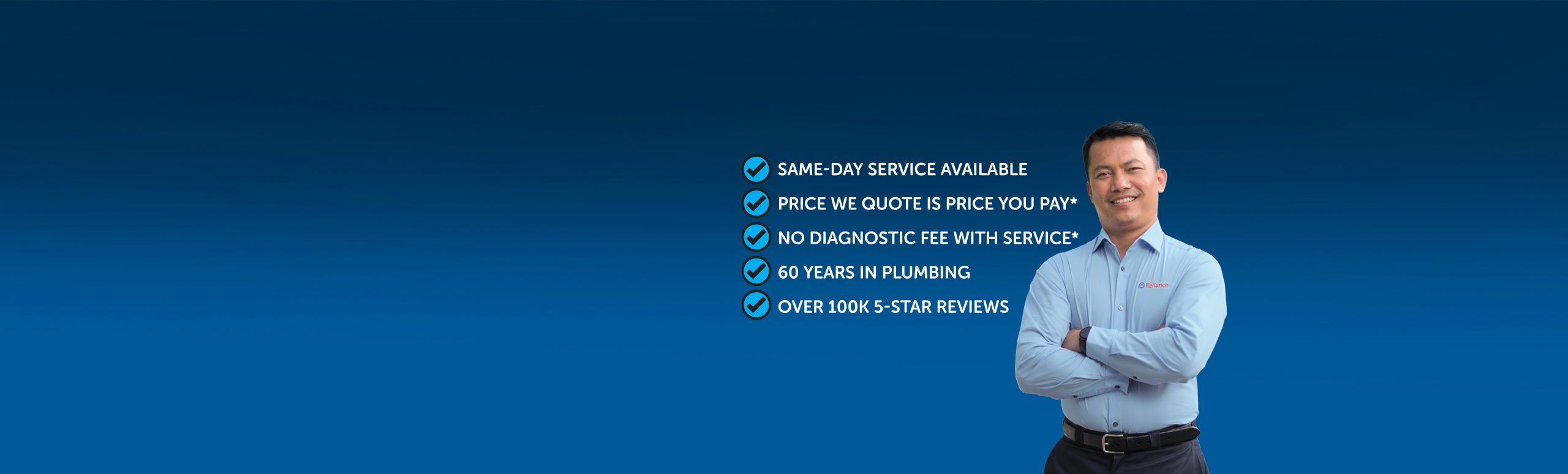 Checklist iteams are: Same-Day Service Available Price We Quote Is Price You Pay* No Diagnostic Fee With Service* 60 Years In Plumbing Over 100k 5-Star Reviews