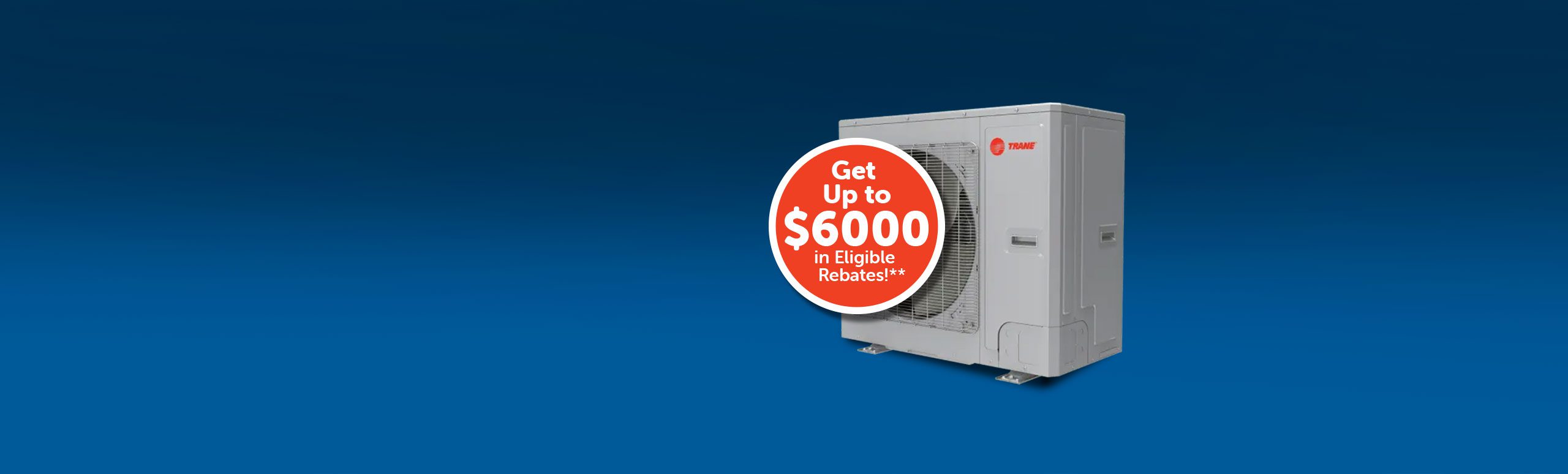 Trane Resolute Get up to $6000 on eligible rebate