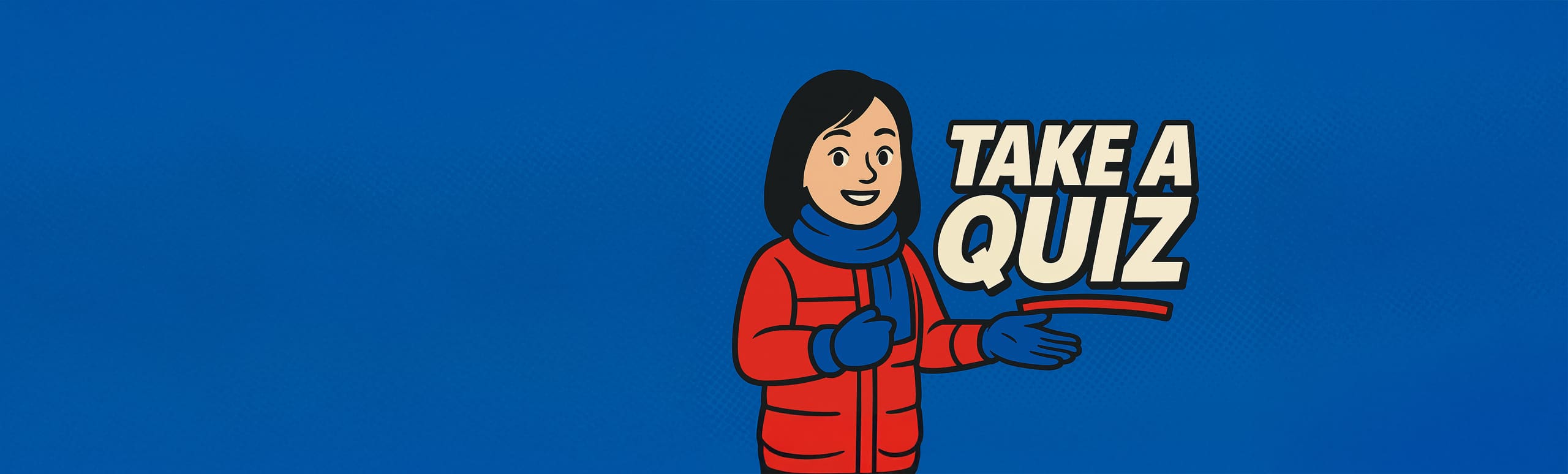 cartoon woman with a scarf, coat and mittens on with words Take A Quiz